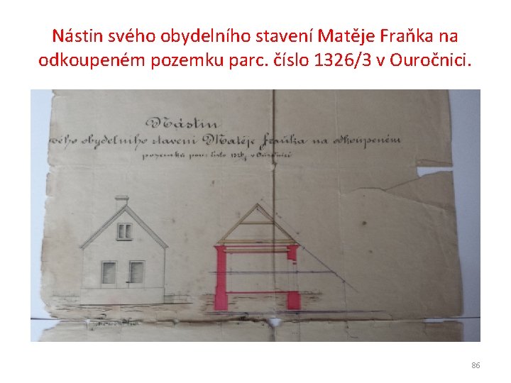 Nástin svého obydelního stavení Matěje Fraňka na odkoupeném pozemku parc. číslo 1326/3 v Ouročnici.