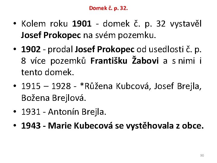 Domek č. p. 32. • Kolem roku 1901 - domek č. p. 32 vystavěl