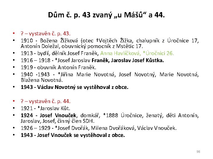 Dům č. p. 43 zvaný „u Mášů“ a 44. • ? – vystavěn č.