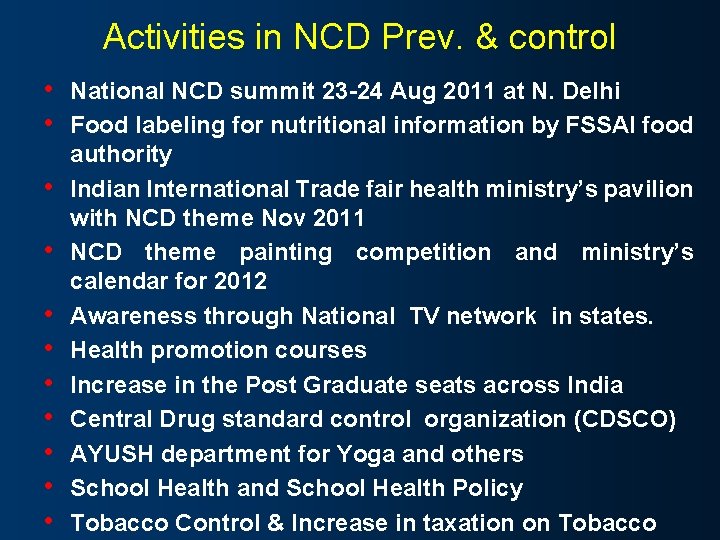 Activities in NCD Prev. & control • National NCD summit 23 -24 Aug 2011