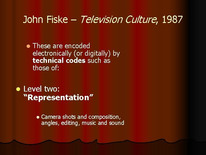 John Fiske – Television Culture, 1987 l l These are encoded electronically (or digitally)