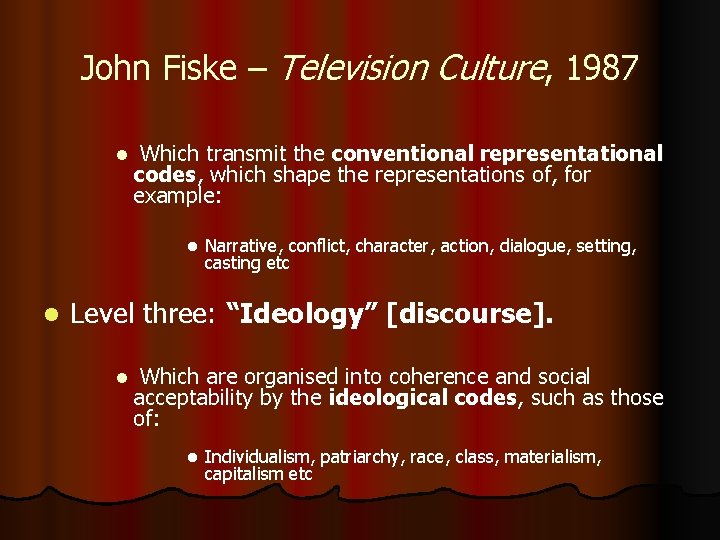 John Fiske – Television Culture, 1987 l Which transmit the conventional representational codes, which