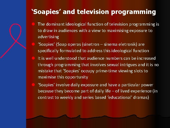 ‘Soapies’ and television programming l The dominant ideological function of television programming is to
