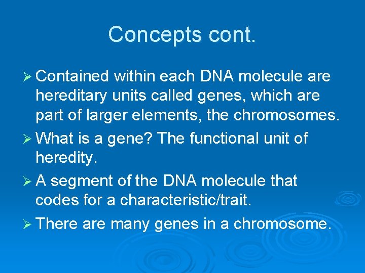 Concepts cont. Ø Contained within each DNA molecule are hereditary units called genes, which