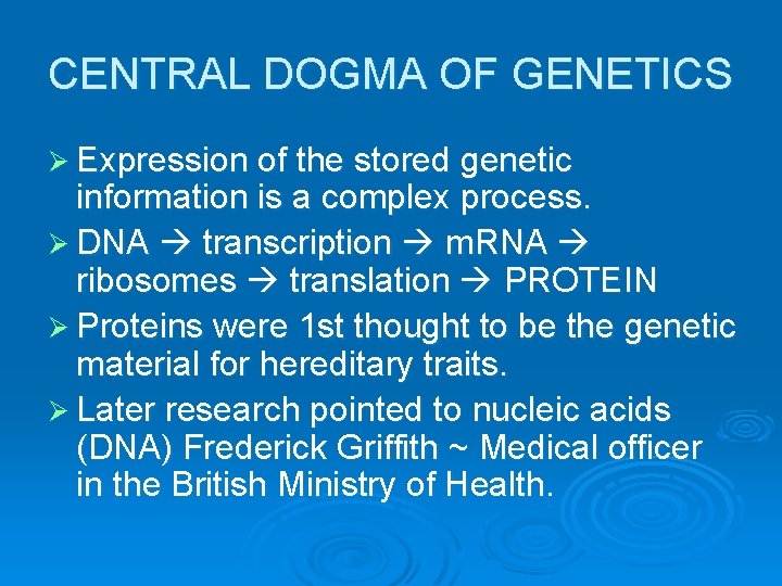 CENTRAL DOGMA OF GENETICS Ø Expression of the stored genetic information is a complex