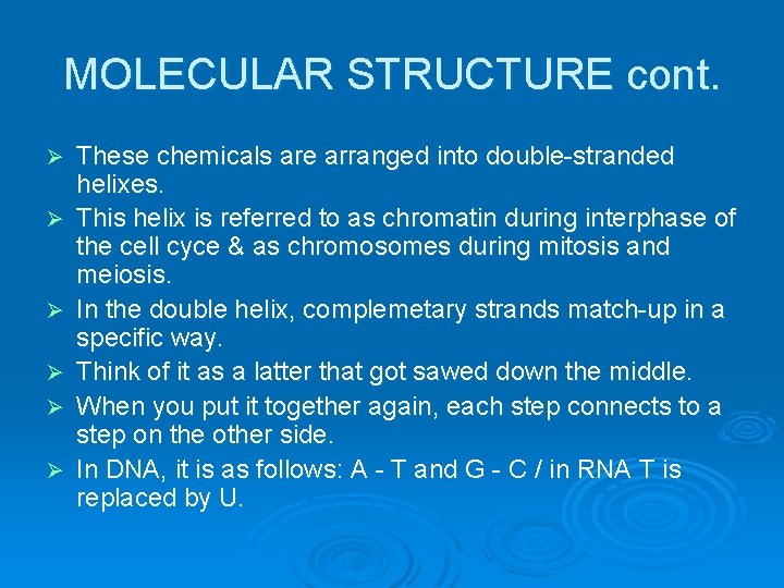 MOLECULAR STRUCTURE cont. Ø Ø Ø These chemicals are arranged into double-stranded helixes. This