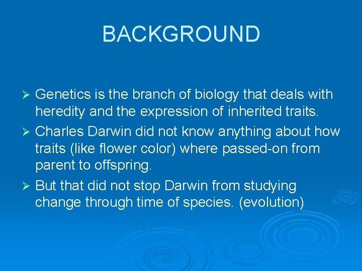 BACKGROUND Genetics is the branch of biology that deals with heredity and the expression