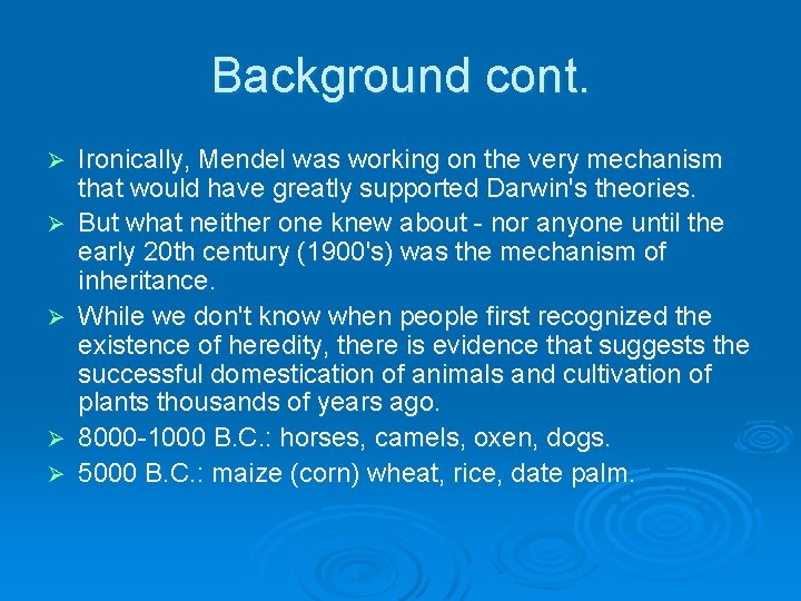 Background cont. Ø Ø Ø Ironically, Mendel was working on the very mechanism that