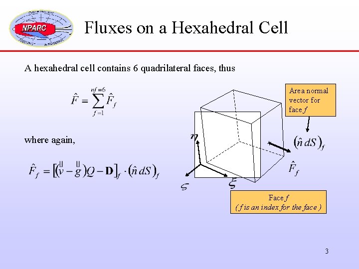 Fluxes on a Hexahedral Cell A hexahedral cell contains 6 quadrilateral faces, thus Area