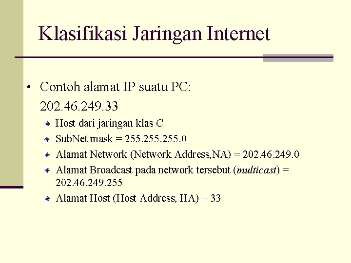 Klasifikasi Jaringan Internet • Contoh alamat IP suatu PC: 202. 46. 249. 33 Host