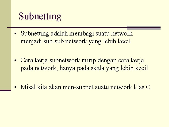 Subnetting • Subnetting adalah membagi suatu network menjadi sub-sub network yang lebih kecil •