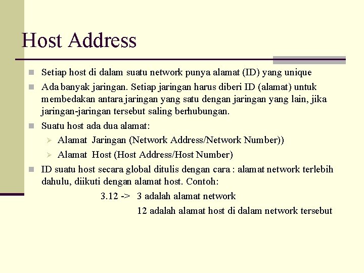 Host Address n Setiap host di dalam suatu network punya alamat (ID) yang unique