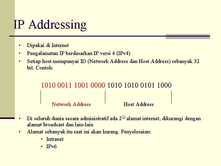 IP Addressing • • • Dipakai di Internet Pengalamatan IP berdasarkan IP versi 4