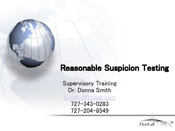 Reasonable Suspicion Testing Supervisory Training Dr. Donna Smith dsmith@firstlab. com 727 -343 -0283 727