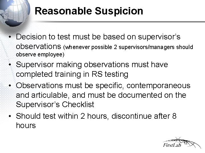 Reasonable Suspicion • Decision to test must be based on supervisor’s observations (whenever possible