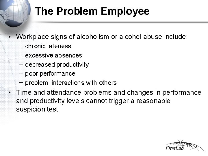 The Problem Employee • Workplace signs of alcoholism or alcohol abuse include: − −
