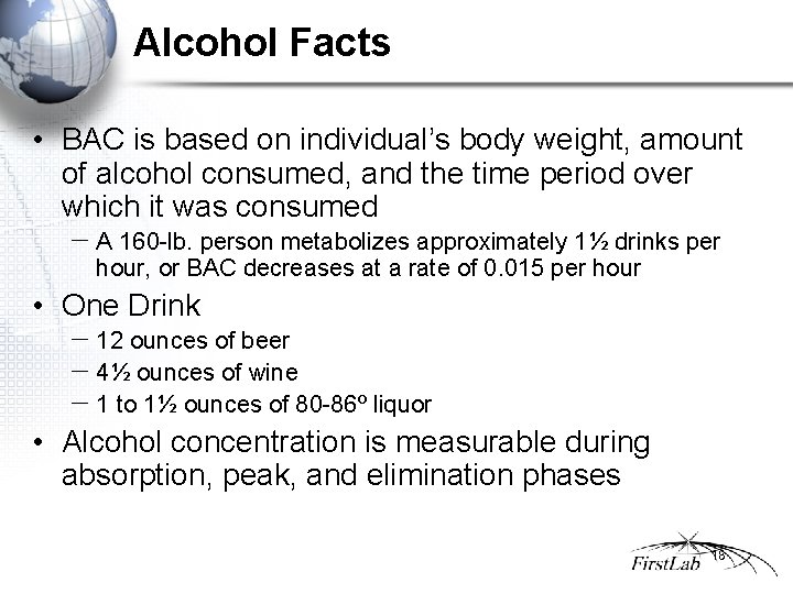 Alcohol Facts • BAC is based on individual’s body weight, amount of alcohol consumed,