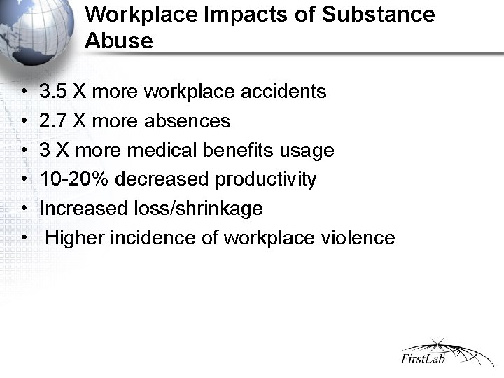 Workplace Impacts of Substance Abuse • • • 3. 5 X more workplace accidents