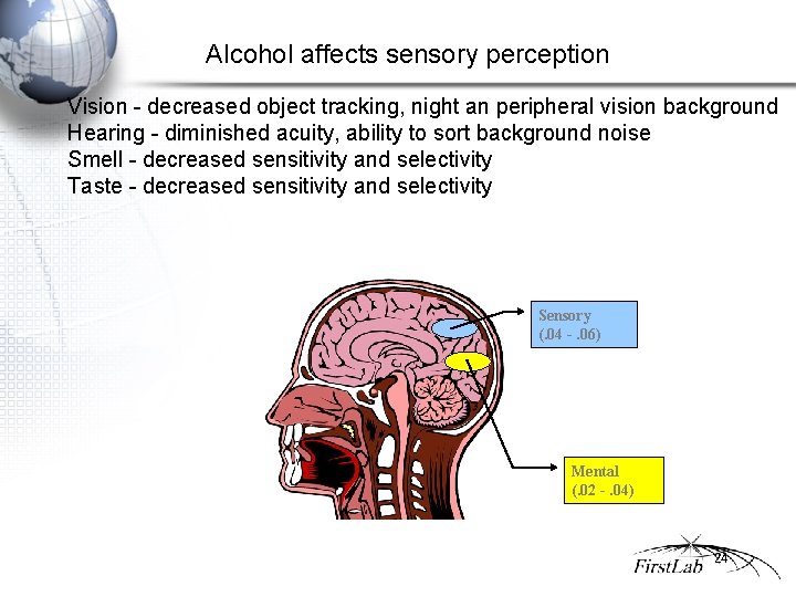 Alcohol affects sensory perception Vision - decreased object tracking, night an peripheral vision background