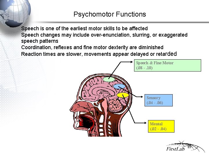 Psychomotor Functions Speech is one of the earliest motor skills to be affected Speech