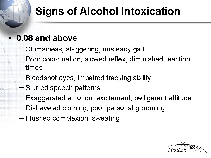 Signs of Alcohol Intoxication • 0. 08 and above − Clumsiness, staggering, unsteady gait