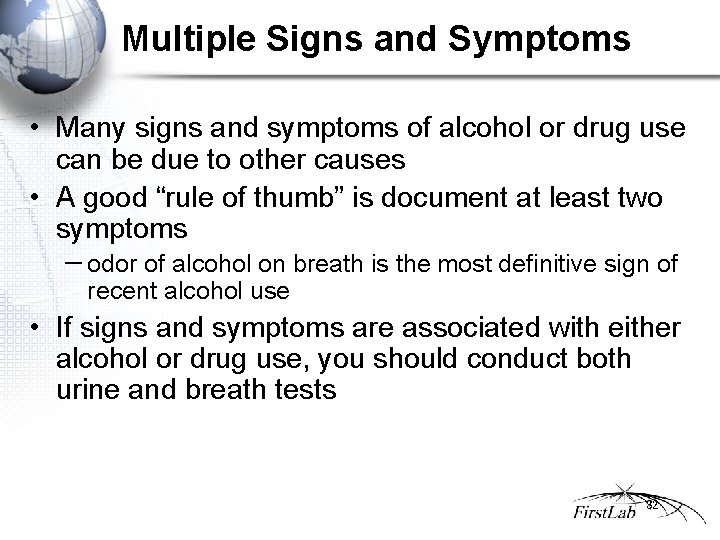 Multiple Signs and Symptoms • Many signs and symptoms of alcohol or drug use
