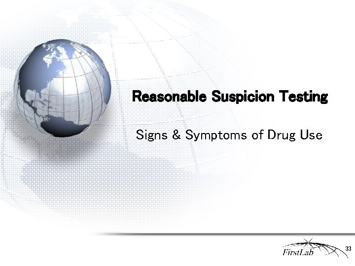 Reasonable Suspicion Testing Signs & Symptoms of Drug Use 33 