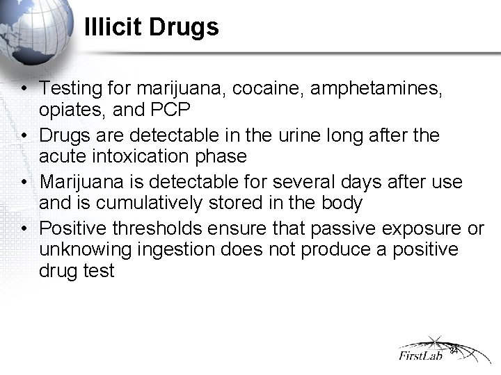 Illicit Drugs • Testing for marijuana, cocaine, amphetamines, opiates, and PCP • Drugs are