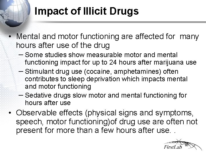 Impact of Illicit Drugs • Mental and motor functioning are affected for many hours