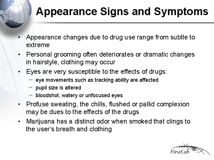 Appearance Signs and Symptoms • Appearance changes due to drug use range from subtle