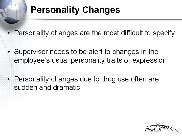 Personality Changes • Personality changes are the most difficult to specify • Supervisor needs