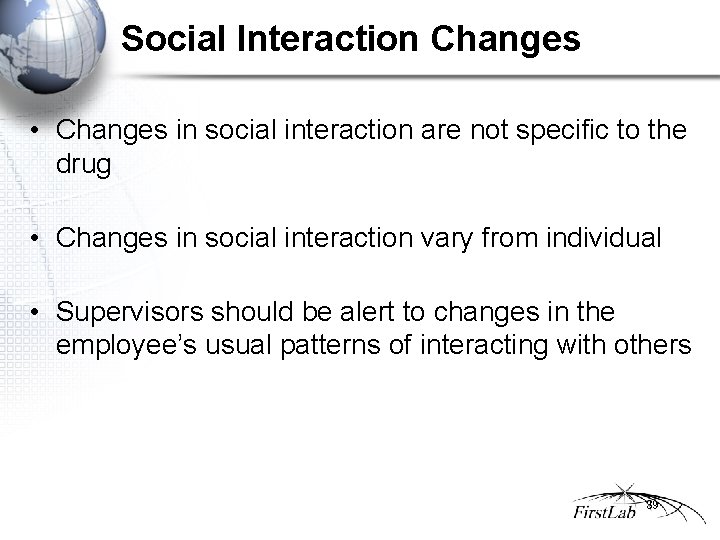 Social Interaction Changes • Changes in social interaction are not specific to the drug
