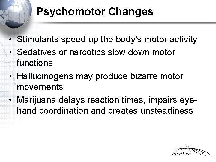 Psychomotor Changes • Stimulants speed up the body’s motor activity • Sedatives or narcotics