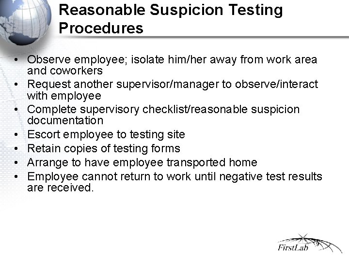 Reasonable Suspicion Testing Procedures • Observe employee; isolate him/her away from work area and