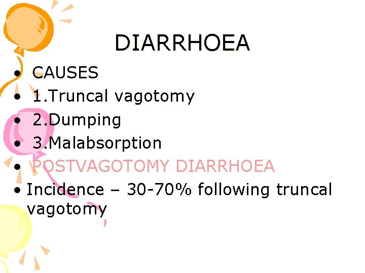 DIARRHOEA • CAUSES • 1. Truncal vagotomy • 2. Dumping • 3. Malabsorption •