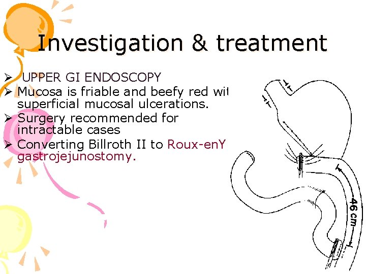 Investigation & treatment Ø UPPER GI ENDOSCOPY Ø Mucosa is friable and beefy red