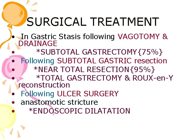 SURGICAL TREATMENT • In Gastric Stasis following VAGOTOMY & DRAINAGE • *SUBTOTAL GASTRECTOMY{75%} •