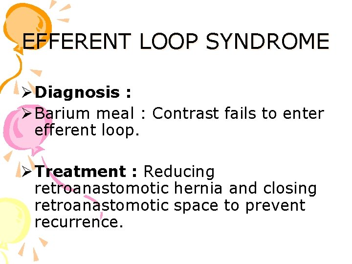 EFFERENT LOOP SYNDROME Ø Diagnosis : Ø Barium meal : Contrast fails to enter