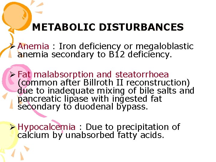 METABOLIC DISTURBANCES Ø Anemia : Iron deficiency or megaloblastic anemia secondary to B 12