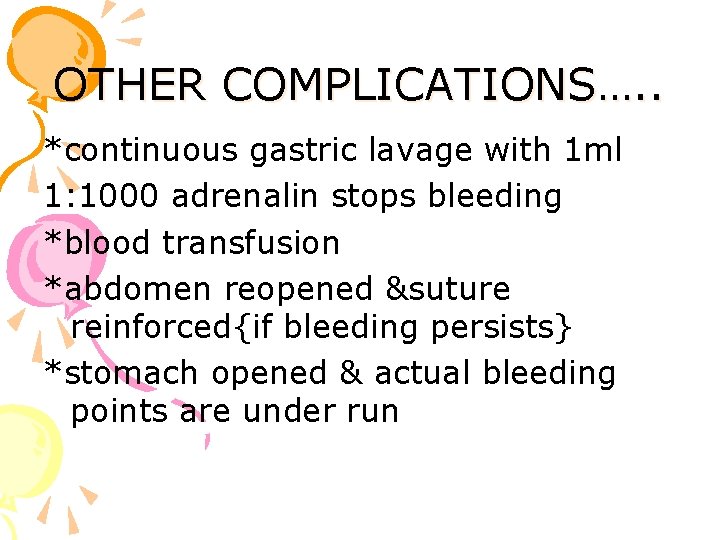 OTHER COMPLICATIONS…. . *continuous gastric lavage with 1 ml 1: 1000 adrenalin stops bleeding