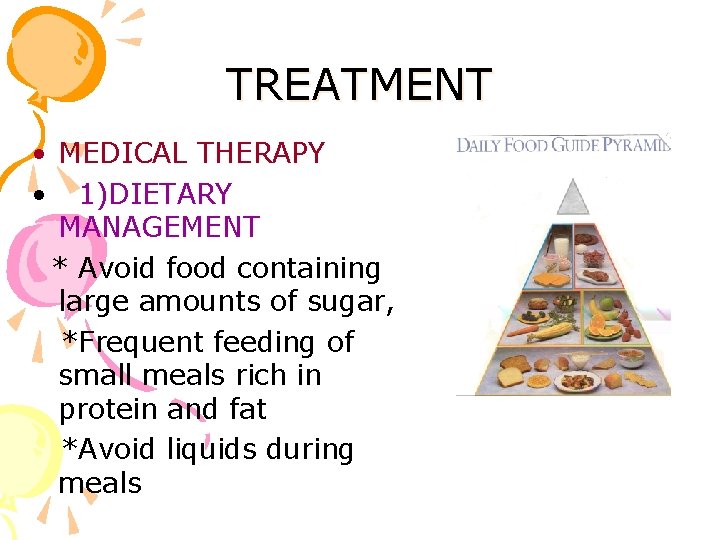 TREATMENT • MEDICAL THERAPY • 1)DIETARY MANAGEMENT * Avoid food containing large amounts of
