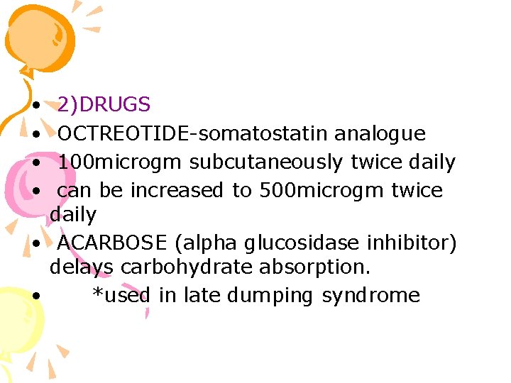  • • 2)DRUGS OCTREOTIDE-somatostatin analogue 100 microgm subcutaneously twice daily can be increased