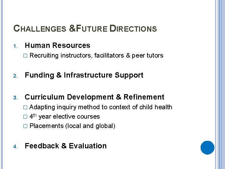 CHALLENGES &FUTURE DIRECTIONS 1. Human Resources � Recruiting instructors, facilitators & peer tutors 2.