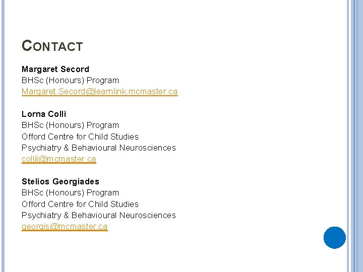CONTACT Margaret Secord BHSc (Honours) Program Margaret. Secord@learnlink. mcmaster. ca Lorna Colli BHSc (Honours)