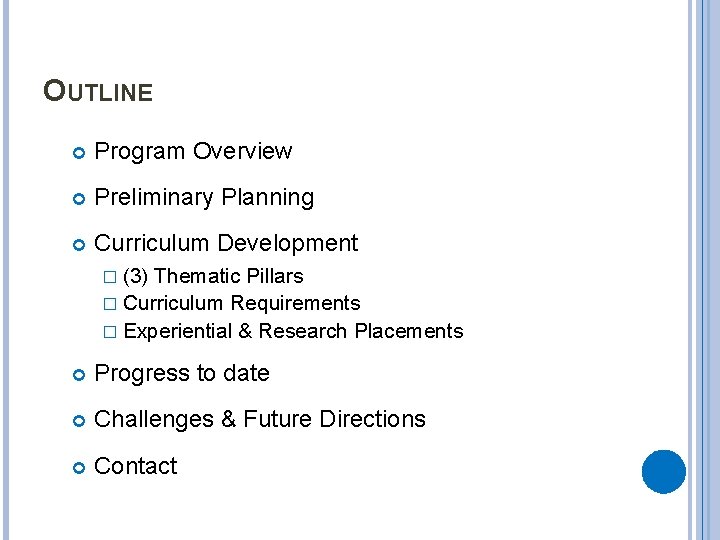 OUTLINE Program Overview Preliminary Planning Curriculum Development � (3) Thematic Pillars � Curriculum Requirements