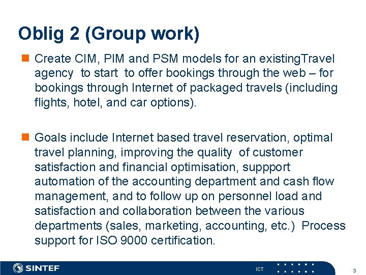 Oblig 2 (Group work) Create CIM, PIM and PSM models for an existing. Travel