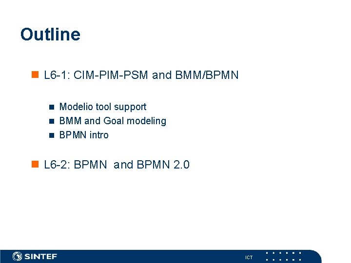 Outline L 6 -1: CIM-PSM and BMM/BPMN Modelio tool support BMM and Goal modeling