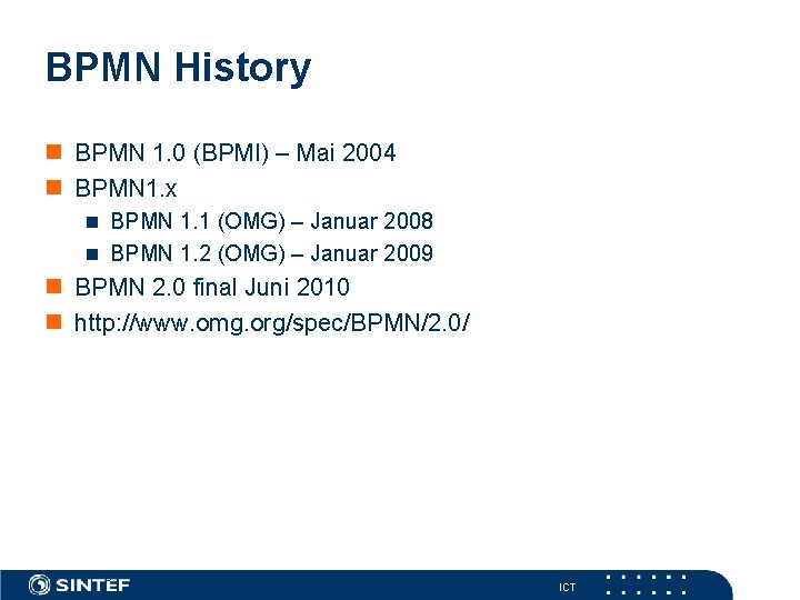 BPMN History BPMN 1. 0 (BPMI) – Mai 2004 BPMN 1. x BPMN 1.