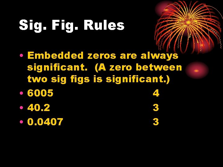 Sig. Fig. Rules • Embedded zeros are always significant. (A zero between two sig