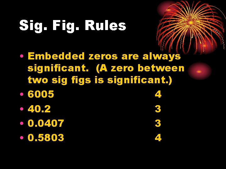 Sig. Fig. Rules • Embedded zeros are always significant. (A zero between two sig